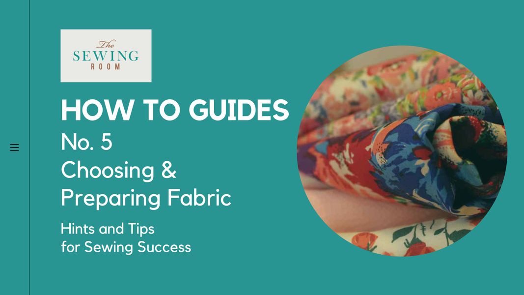 How To Guide No 5 - Choosing & Preparing Fabric