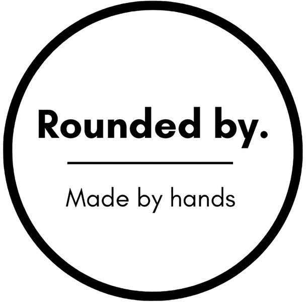 Rounded by. Made by hands.