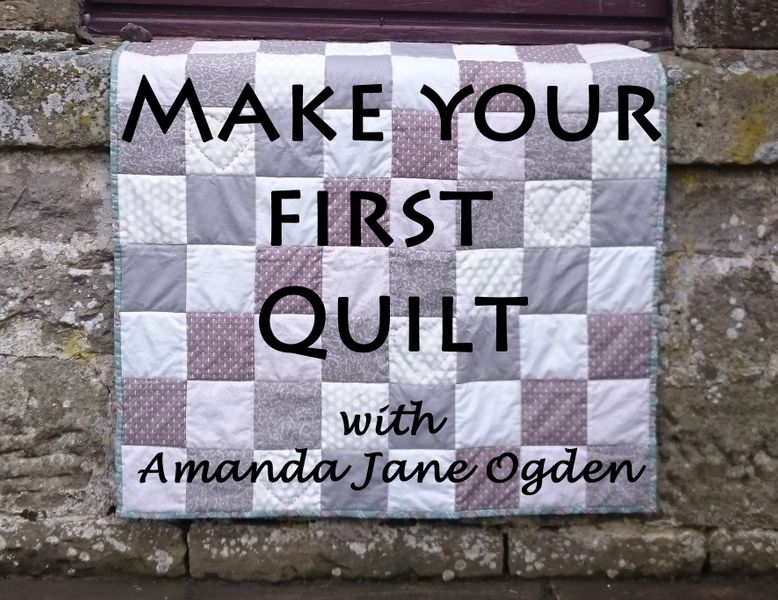 The title of this course is 'Make Your First Quilt' with Amanda Jane Ogden
